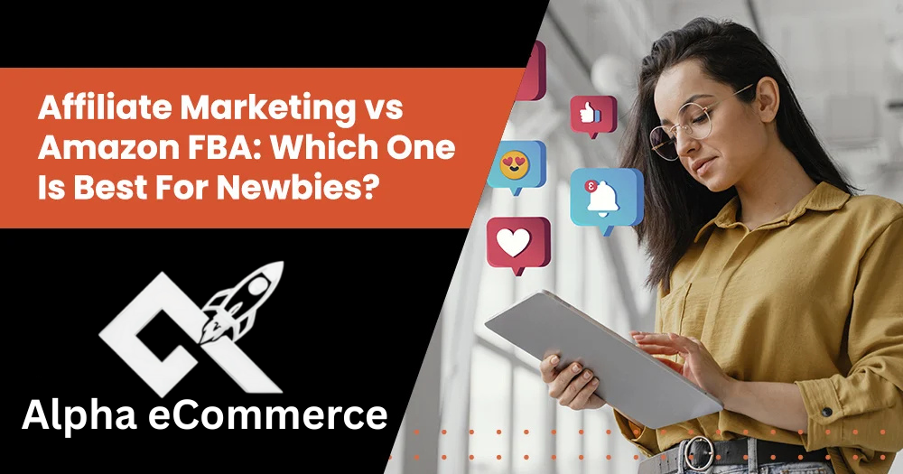 Affiliate Marketing vs Amazon FBA: Best One For Newbies?