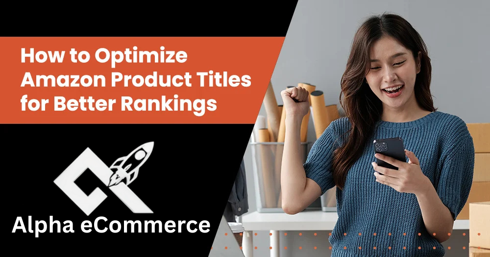 How to Optimize Amazon Product Titles for Better Rankings?